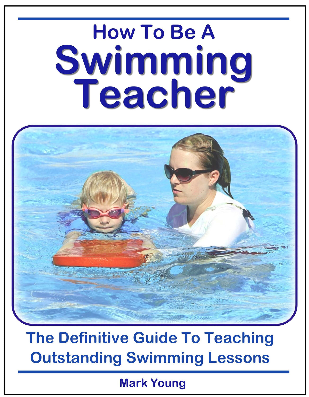 How To Be A Swimming Teacher by Mark Young. The definitive guide to teaching outstanding swimming lessons. Ebook