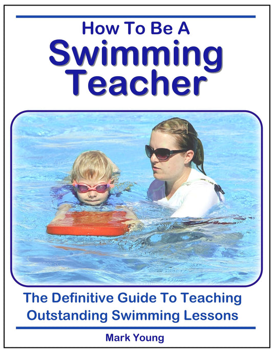 How To Be A Swimming Teacher by Mark Young. The definitive guide to teaching outstanding swimming lessons. Ebook